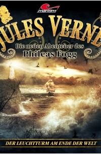 Marc Freund - Jules Verne, Die neuen Abenteuer des Phileas Fogg, Folge 6: Der Leuchtturm am Ende der Welt