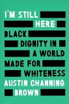 Austin Channing Brown - I&#039;m Still Here: Black Dignity in a World Made for Whiteness