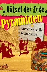 Daniela Wakonigg - Pyramiden - Geheimnisvolle Kultst?tten - R?tsel der Erde 