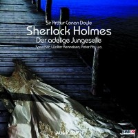 Sir Arthur Conan Doyle - Sherlock Holmes, Folge 1: Der adelige Junggeselle