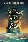 Магги Токуда-Холл - The Mermaid, the Witch, and the Sea