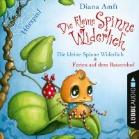 Diana Amft - Die kleine Spinne Widerlich - 2 Geschichten: Die kleine Spinne Widerlich / Ferien auf dem Bauernhof (сборник)