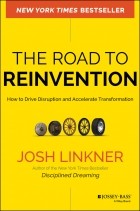 Josh  Linkner - The Road to Reinvention. How to Drive Disruption and Accelerate Transformation