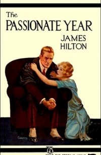 Джеймс Хилтон - The passionate year