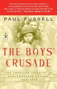 Пол Фасселл - The Boys' Crusade: The American Infantry in Northwestern Europe, 1944-45