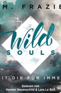 T. M. Frazier - Mit dir f?r immer - Wild Souls, Band 2