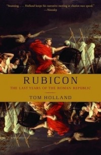 Том Холланд - Rubicon: The Last Years of the Roman Republic