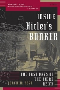 Иоахим Фест - Inside Hitler's Bunker: The Last Days of the Third Reich