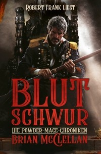 Брайан Макклеллан - Blutschwur - Die Powder-Mage-Chroniken 1 