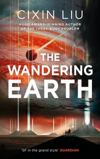 Liu Cixin - The Wandering Earth