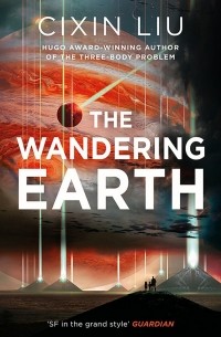 Liu Cixin - The Wandering Earth