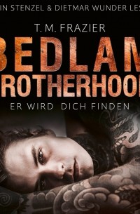 T. M. Frazier - Er wird dich finden - Bedlam Brotherhood, Teil 1 