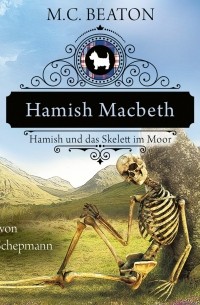 M. C. Beaton  - Hamish Macbeth und das Skelett im Moor