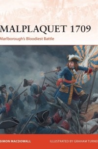 Саймон МакДауэлл - Malplaquet 1709: Marlborough's Bloodiest Battle