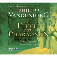 Philipp Vandenberg - Der Fluch der Pharaonen - Moderne Wissenschaft enträtselt einen jahrtausendealten Mythos