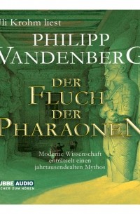 Philipp Vandenberg - Der Fluch der Pharaonen - Moderne Wissenschaft enträtselt einen jahrtausendealten Mythos