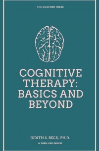 Джудит С. Бек - Когнитивная терапия. Полное руководство