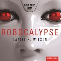 Daniel H. Wilson - Robocalypse