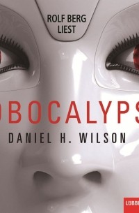 Daniel H. Wilson - Robocalypse