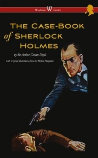 Артур Конан Дойл - The Case-Book of Sherlock Holmes (сборник)