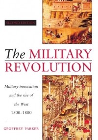 Джеффри Паркер - The Military Revolution: Military Innovation and the Rise of the West, 1500-1800