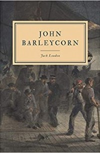 Джек Лондон - John Barleycorn