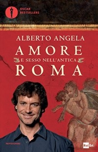 Alberto Angela - Amore e sesso nell'antica Roma