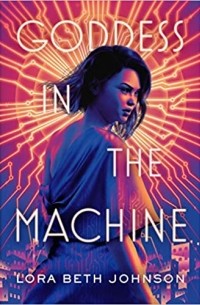 Lora Beth Johnson - Goddess in the Machine