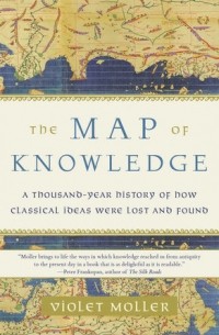 Violet Moller - The Map of Knowledge: A Thousand-Year History of How Classical Ideas Were Lost and Found