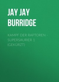 Jay Jay Burridge - Kampf der Raptoren - Supersaurier 1 