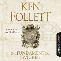 Кен Фоллетт - Das Fundament der Ewigkeit - Kingsbridge-Roman 3