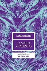Elena Ferrante - L'amore molesto