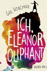 Гейл Ханимен - Ich, Eleanor Oliphant 