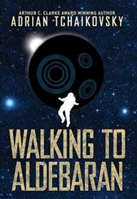 Адриан Чайковски - Walking to Aldebaran