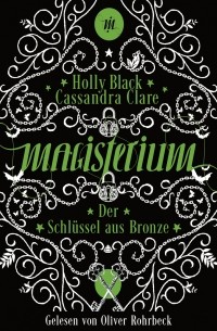 Кассандра Клэр, Холли Блэк  - Der Schl?ssel aus Bronze - Magisterium-Serie, Teil 3 
