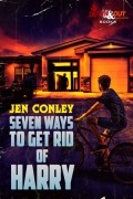 Джен Конли - Seven Ways to Get Rid of Harry