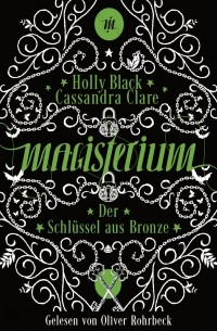 Кассандра Клэр, Холли Блэк - Der Schl?ssel aus Bronze - Magisterium, Teil 3