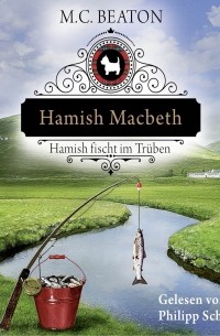 M. C. Beaton  - Hamish Macbeth fischt im Trüben