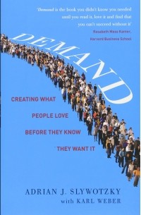  - Demand. Creating What People Love Before They Know They Want It