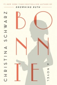 Christina Schwarz - Bonnie: A Novel