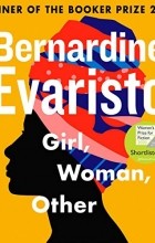 Бернардин Эваристо - Girl, Woman, Other