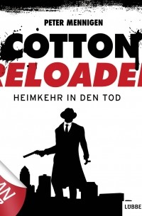 Peter Mennigen - Jerry Cotton - Cotton Reloaded, Folge 29: Heimkehr in den Tod
