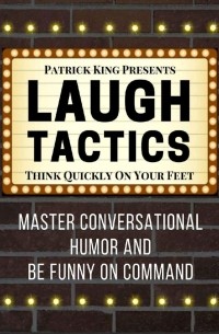 Патрик Кинг - Laugh Tactics. Think quickly on your feet