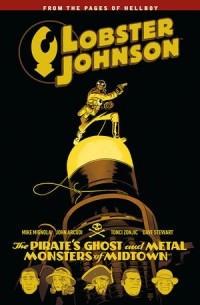  - Lobster Johnson, Vol. 5: The Pirate's Ghost and Metal Monsters of Midtown