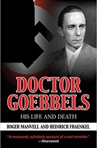 Роджер Мэнвелл - Doctor Goebbels: His Life and Death