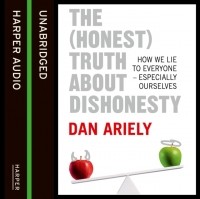 Дэн Ариели -  Truth About Dishonesty