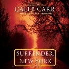 Калеб Карр - Surrender, New York
