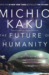 Митио Каку - Future of Humanity