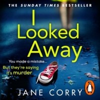 Jane Corry - I Looked Away