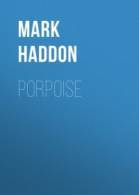 Марк Хэддон - Porpoise